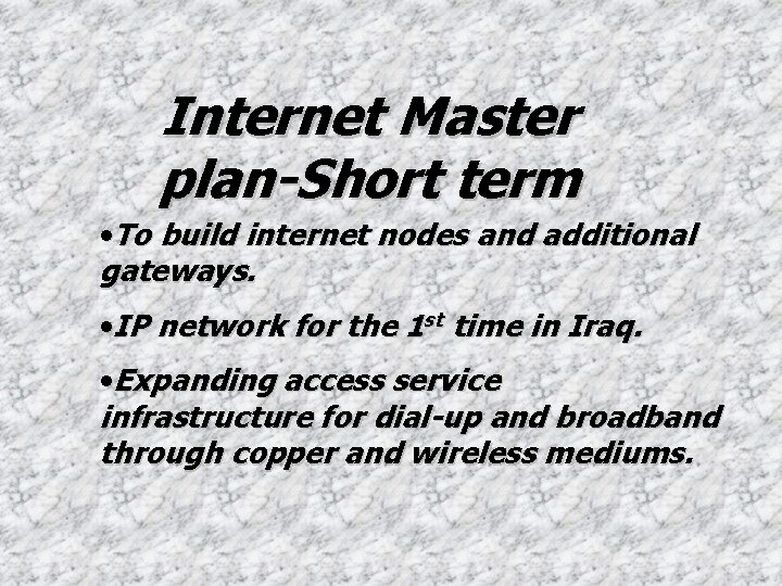 Internet Master plan-Short term • To build internet nodes and additional gateways. • IP