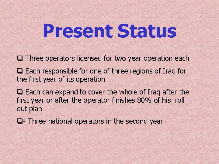 Present Status q Three operators licensed for two year operation each q Each responsible