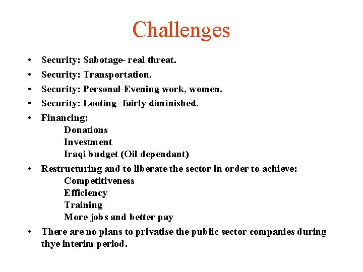 Challenges • • • Security: Sabotage- real threat. Security: Transportation. Security: Personal-Evening work, women.