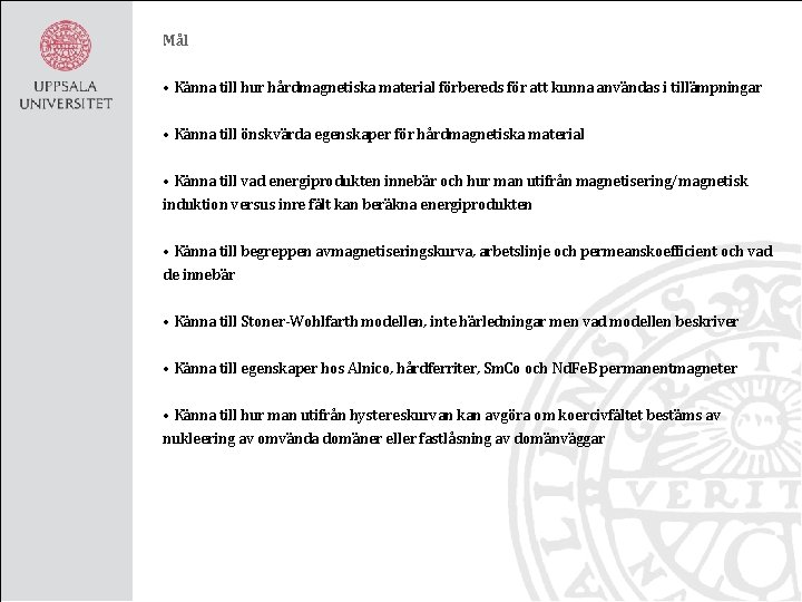 Mål • Känna till hur hårdmagnetiska material förbereds för att kunna användas i tillämpningar