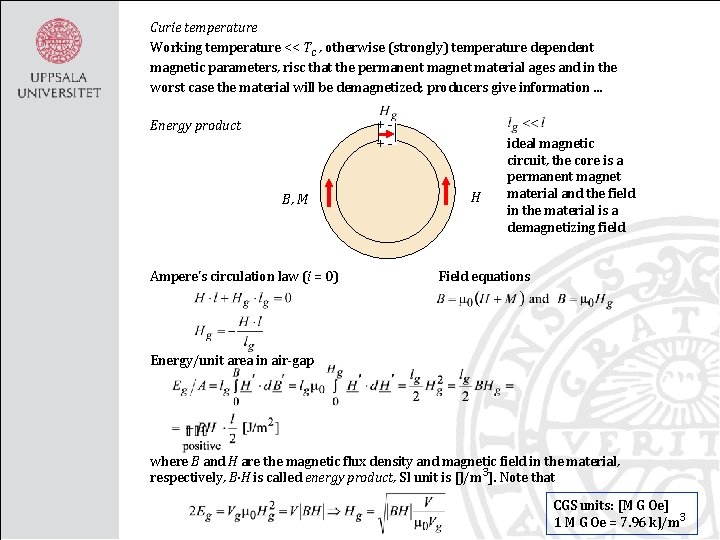 Curie temperature Working temperature << Tc , otherwise (strongly) temperature dependent magnetic parameters, risc
