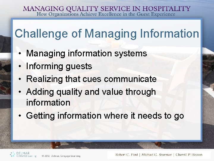 Challenge of Managing Information • • Managing information systems Informing guests Realizing that cues