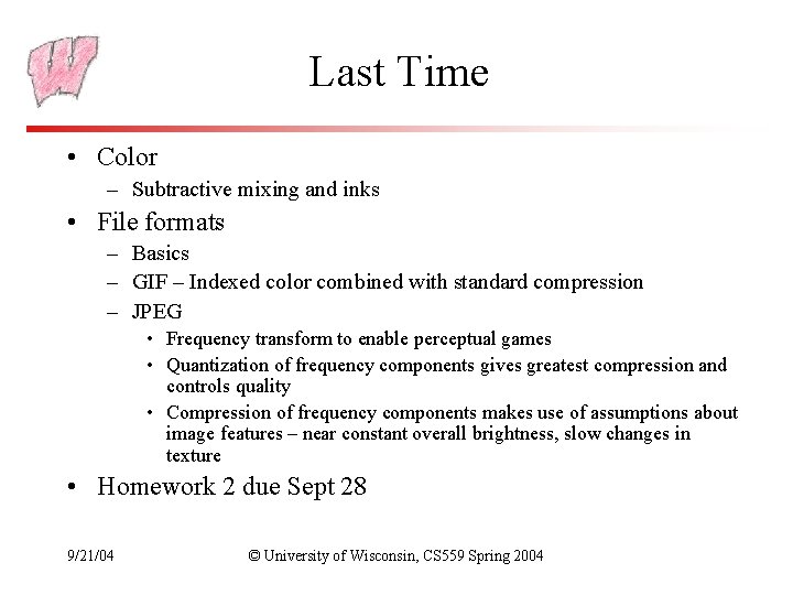 Last Time • Color – Subtractive mixing and inks • File formats – Basics