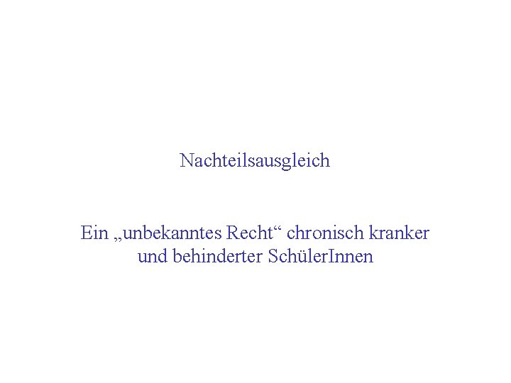 Nachteilsausgleich Ein „unbekanntes Recht“ chronisch kranker und behinderter Schüler. Innen 