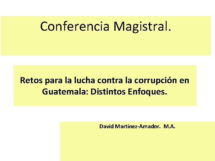 Conferencia Magistral. Retos para la lucha contra la corrupción en Guatemala: Distintos Enfoques. David