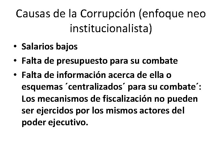 Causas de la Corrupción (enfoque neo institucionalista) • Salarios bajos • Falta de presupuesto