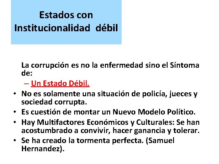 Estados con Institucionalidad débil • • La corrupción es no la enfermedad sino el