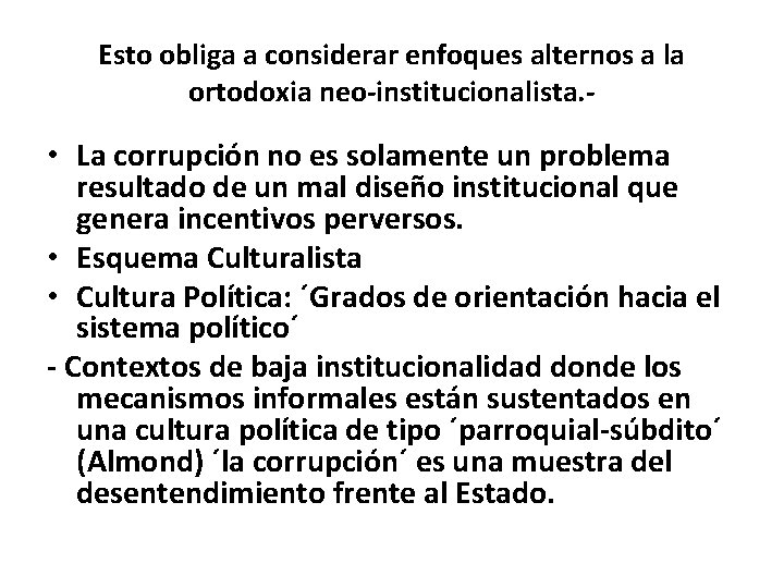 Esto obliga a considerar enfoques alternos a la ortodoxia neo-institucionalista. - • La corrupción