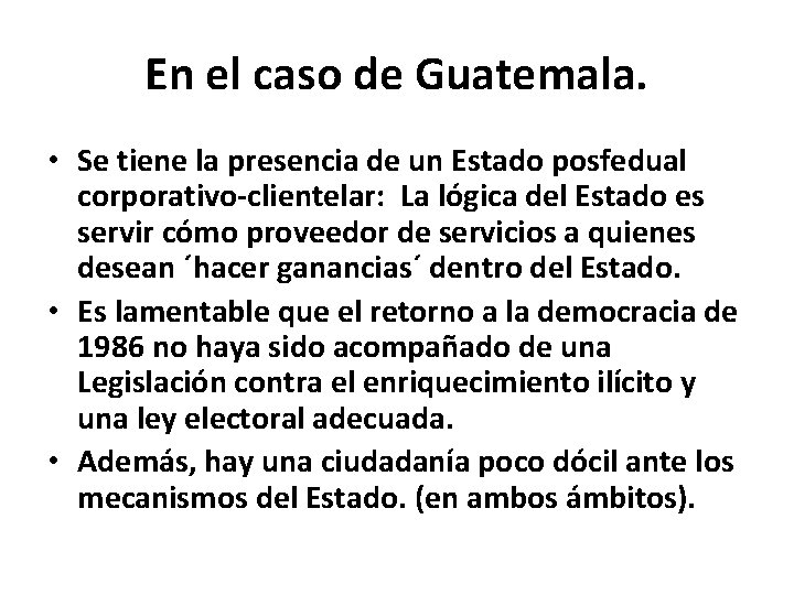 En el caso de Guatemala. • Se tiene la presencia de un Estado posfedual