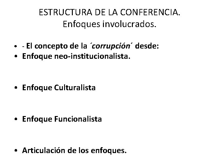 ESTRUCTURA DE LA CONFERENCIA. Enfoques involucrados. • - El concepto de la ´corrupción´ desde: