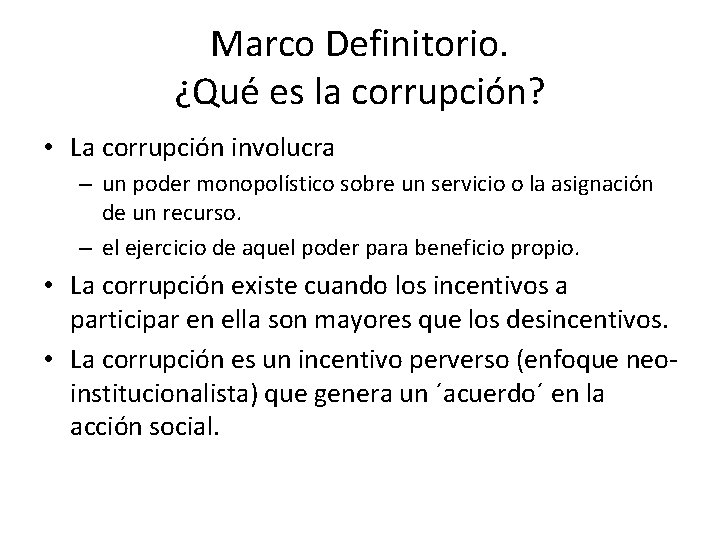 Marco Definitorio. ¿Qué es la corrupción? • La corrupción involucra – un poder monopolístico
