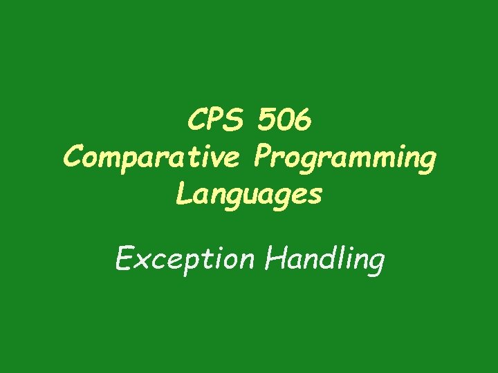 CPS 506 Comparative Programming Languages Exception Handling 