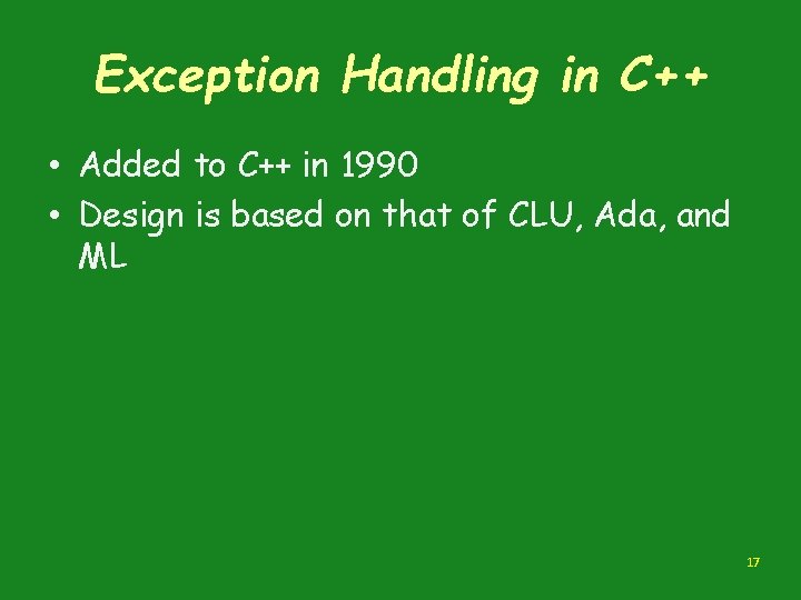 Exception Handling in C++ • Added to C++ in 1990 • Design is based