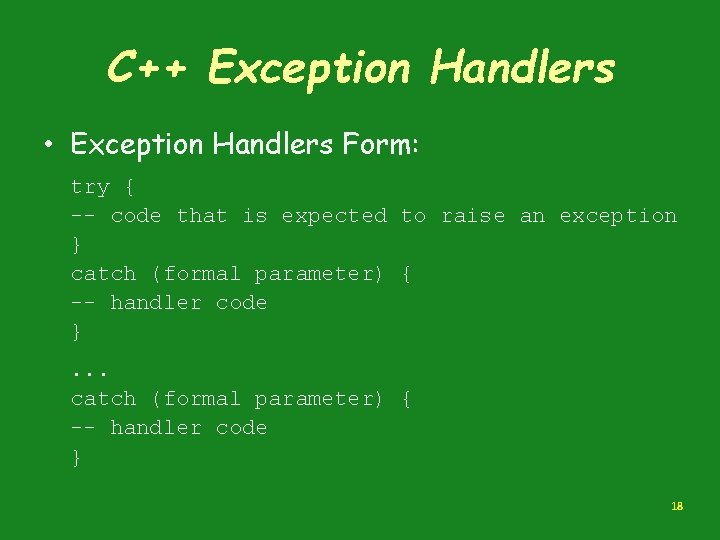 C++ Exception Handlers • Exception Handlers Form: try { -- code that is expected