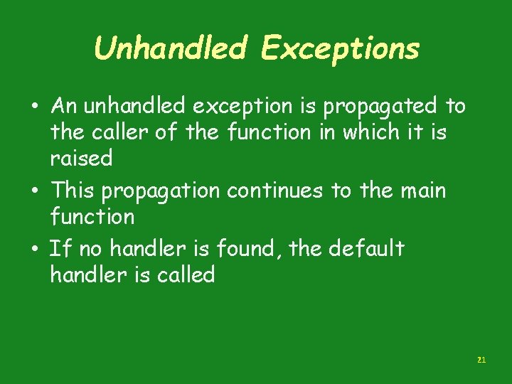 Unhandled Exceptions • An unhandled exception is propagated to the caller of the function