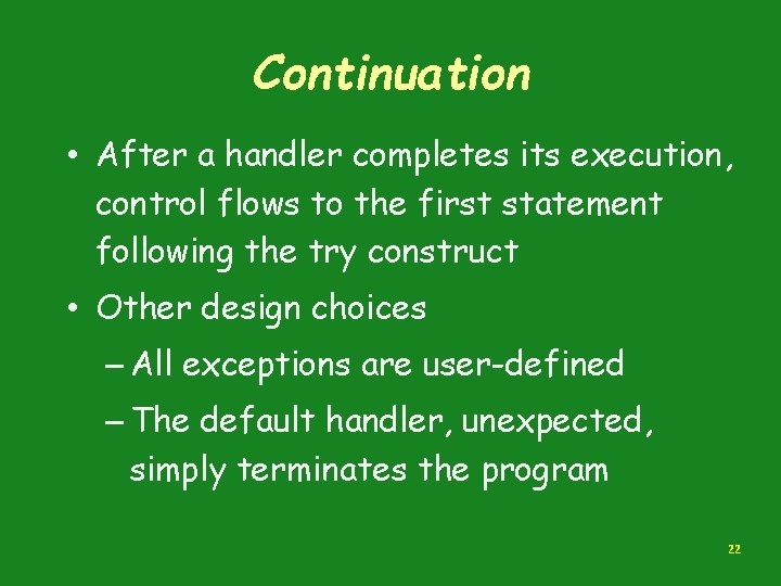 Continuation • After a handler completes its execution, control flows to the first statement