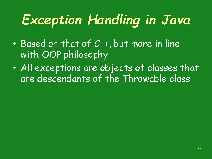 Exception Handling in Java • Based on that of C++, but more in line