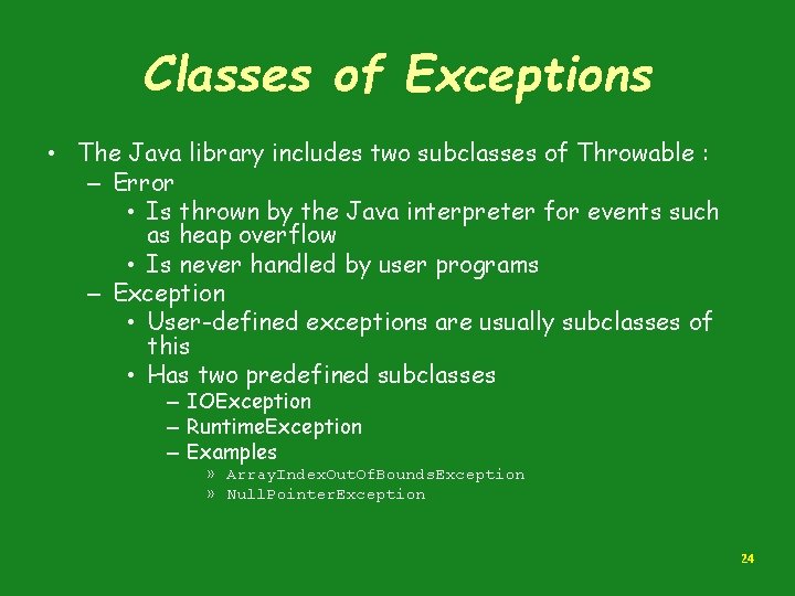 Classes of Exceptions • The Java library includes two subclasses of Throwable : –