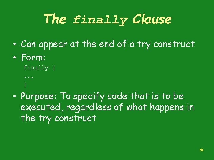 The finally Clause • Can appear at the end of a try construct •