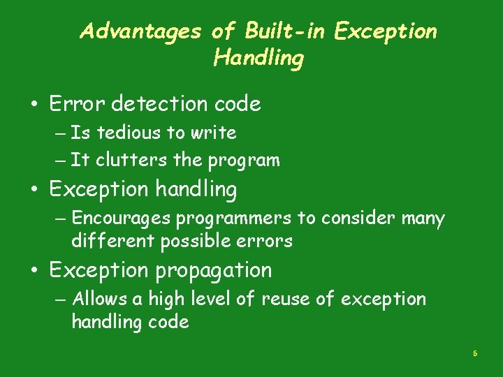 Advantages of Built-in Exception Handling • Error detection code – Is tedious to write