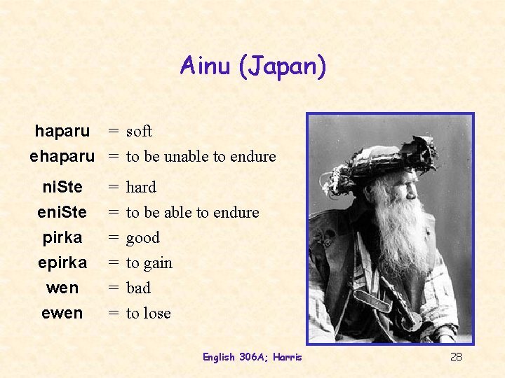 Ainu (Japan) haparu = soft ehaparu = to be unable to endure ni. Ste