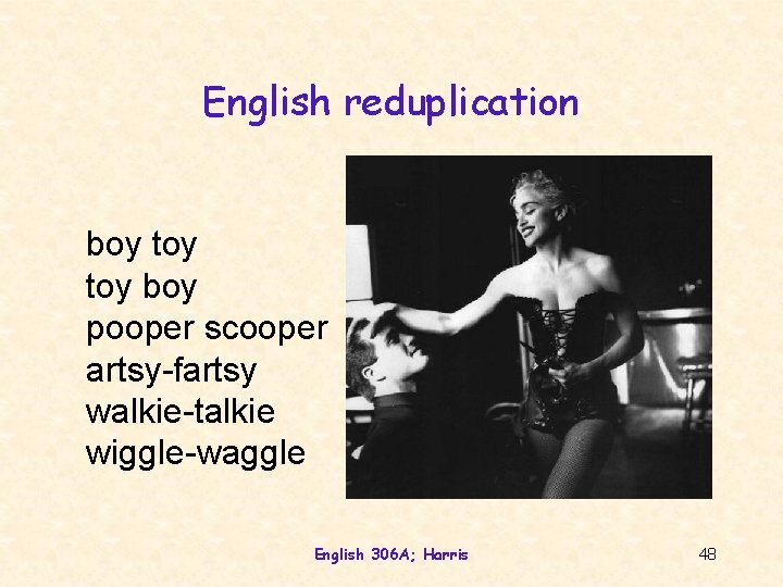 English reduplication boy toy boy pooper scooper artsy-fartsy walkie-talkie wiggle-waggle English 306 A; Harris