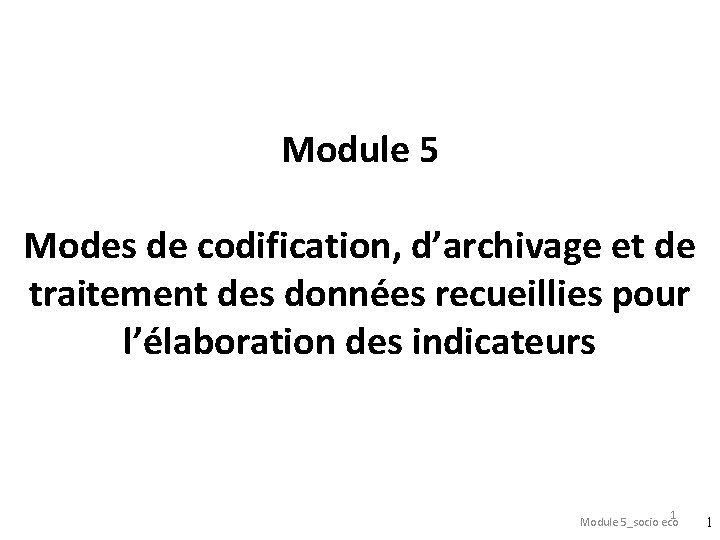 Module 5 Modes de codification, d’archivage et de traitement des données recueillies pour l’élaboration
