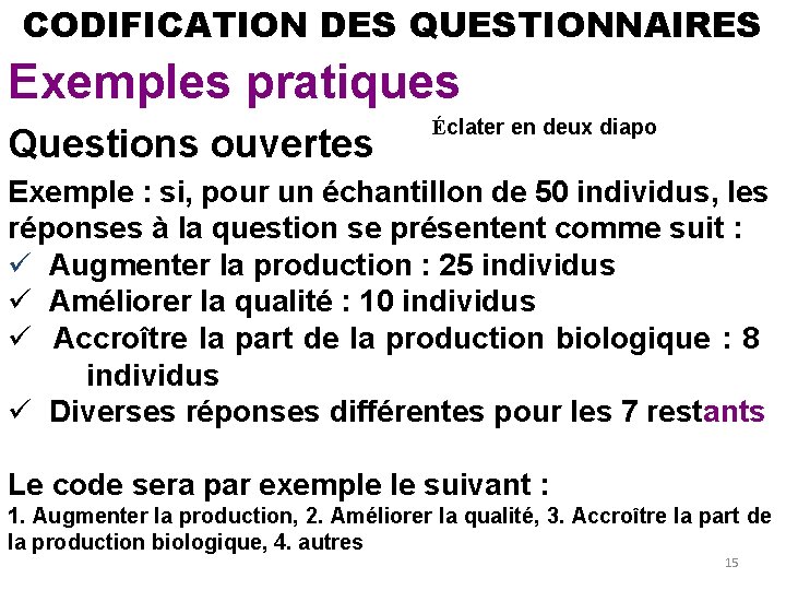 CODIFICATION DES QUESTIONNAIRES Exemples pratiques Questions ouvertes Éclater en deux diapo Exemple : si,