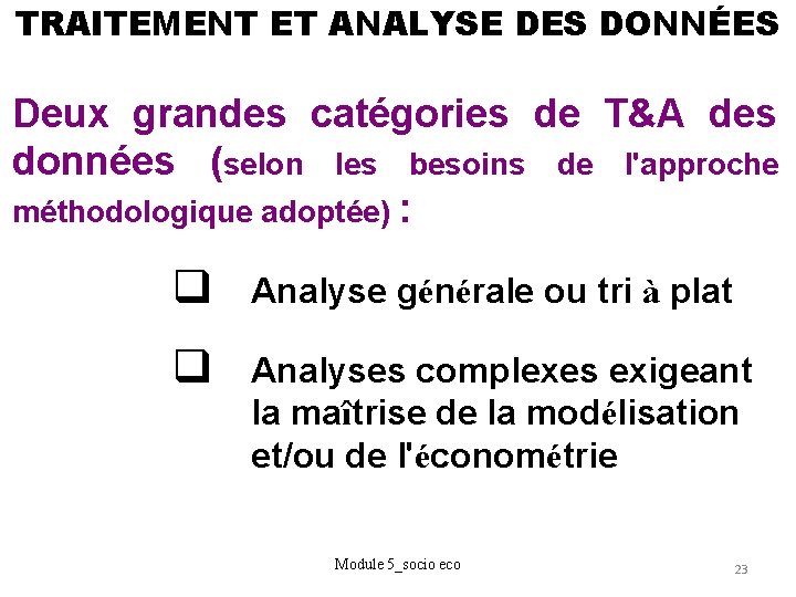 TRAITEMENT ET ANALYSE DES DONNÉES Deux grandes catégories de T&A des données (selon les