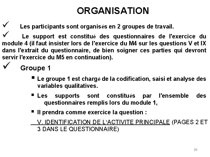 ORGANISATION ü ü Les participants sont organisés en 2 groupes de travail. Le support