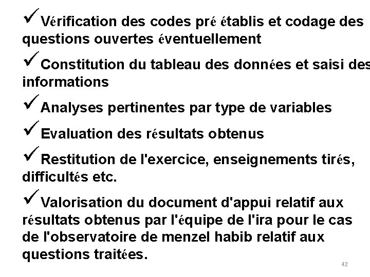 üVérification des codes pré établis et codage des questions ouvertes éventuellement üConstitution du tableau