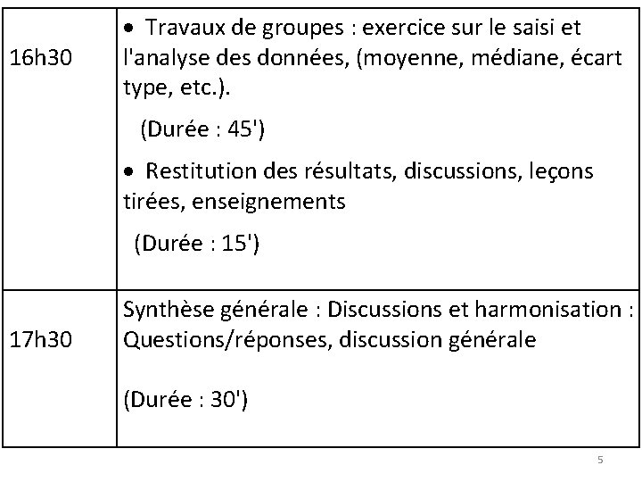 16 h 30 Travaux de groupes : exercice sur le saisi et l'analyse des