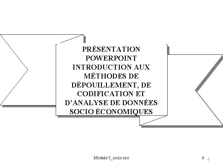 PRÉSENTATION POWERPOINT INTRODUCTION AUX MÉTHODES DE DÉPOUILLEMENT, DE CODIFICATION ET D’ANALYSE DE DONNÉES SOCIO