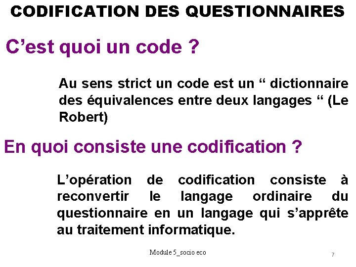 CODIFICATION DES QUESTIONNAIRES C’est quoi un code ? Au sens strict un code est