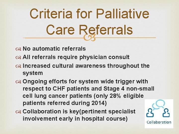 Criteria for Palliative Care Referrals No automatic referrals All referrals require physician consult Increased