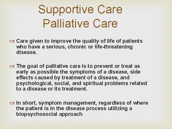 Supportive Care Palliative Care given to improve the quality of life of patients who