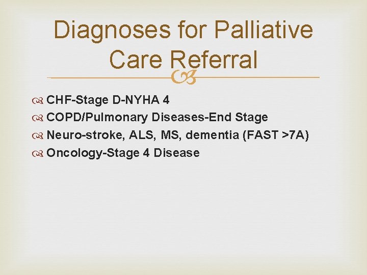 Diagnoses for Palliative Care Referral CHF-Stage D-NYHA 4 COPD/Pulmonary Diseases-End Stage Neuro-stroke, ALS, MS,