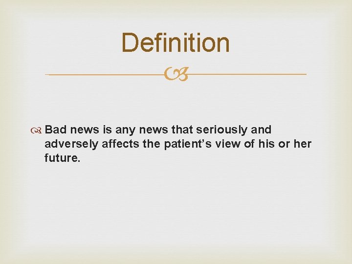 Definition Bad news is any news that seriously and adversely affects the patient’s view