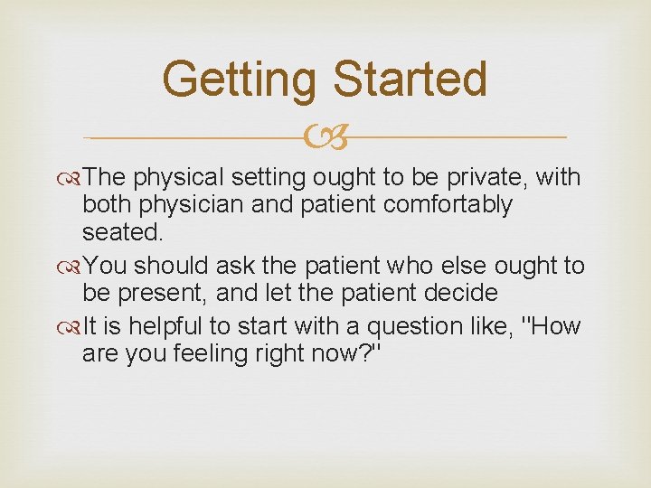 Getting Started The physical setting ought to be private, with both physician and patient