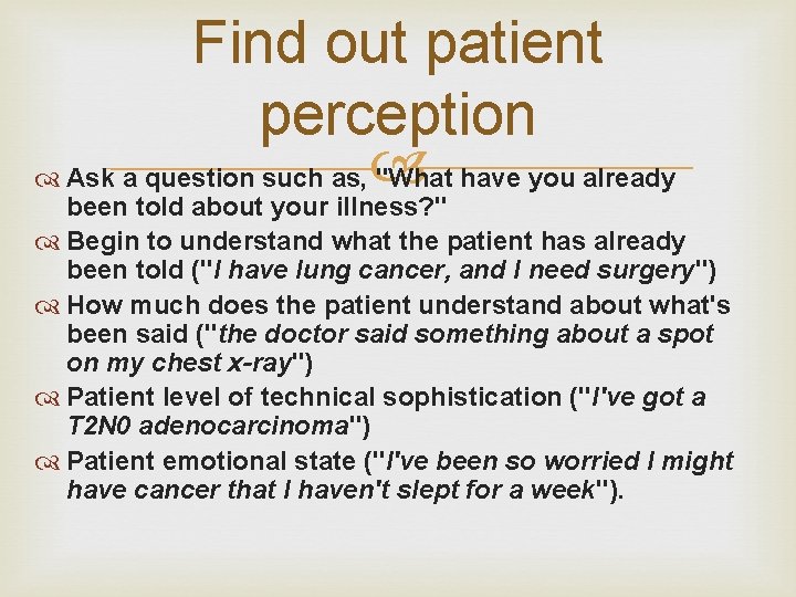 Find out patient perception Ask a question such as, "What have you already been