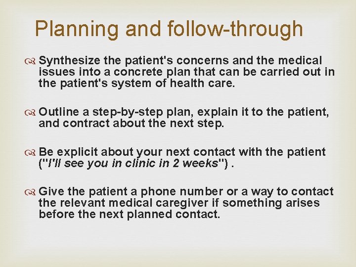 Planning and follow-through Synthesize the patient's concerns and the medical issues into a concrete