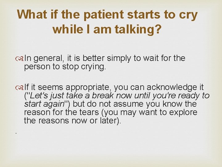 What if the patient starts to cry while I am talking? In general, it