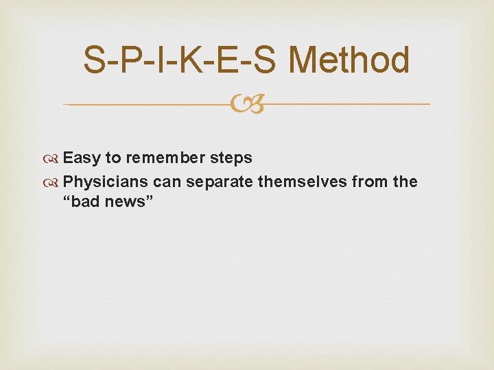 S-P-I-K-E-S Method Easy to remember steps Physicians can separate themselves from the “bad news”