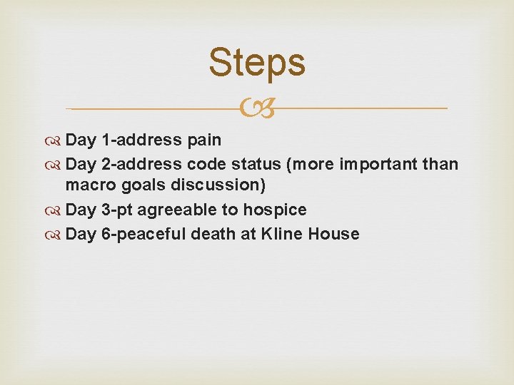 Steps Day 1 -address pain Day 2 -address code status (more important than macro