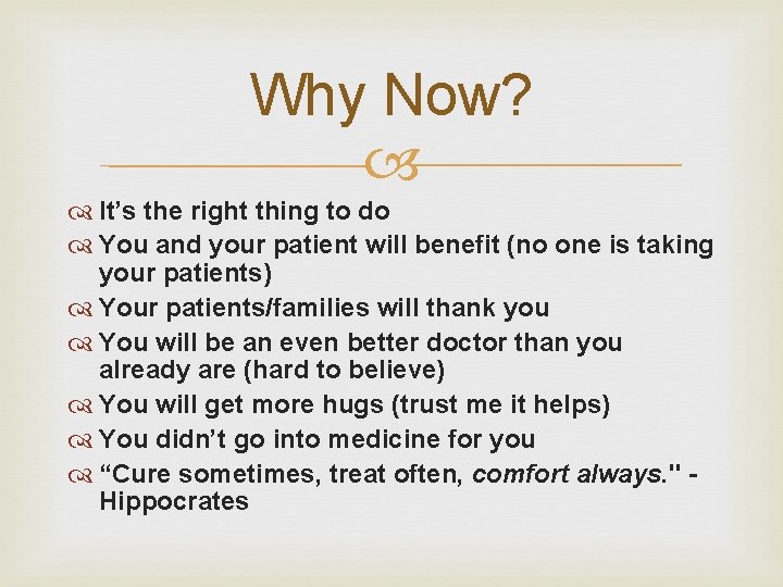 Why Now? It’s the right thing to do You and your patient will benefit