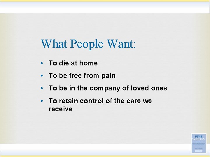 What People Want: • To die at home • To be free from pain