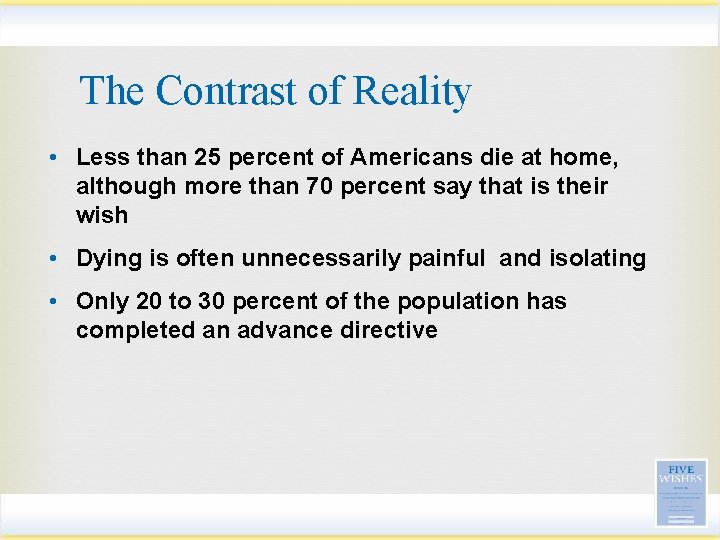 The Contrast of Reality • Less than 25 percent of Americans die at home,