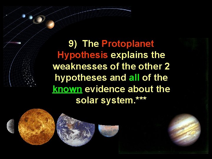 9) The Protoplanet Hypothesis explains the weaknesses of the other 2 hypotheses and all 9) The Protoplanet Hypothesis explains the weaknesses of the other 2 hypotheses and all