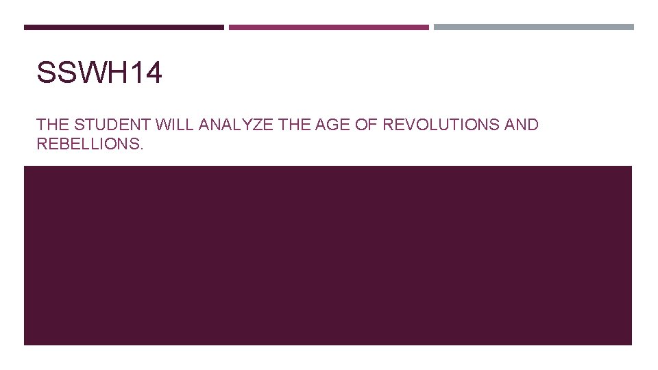 SSWH 14 THE STUDENT WILL ANALYZE THE AGE OF REVOLUTIONS AND REBELLIONS. 