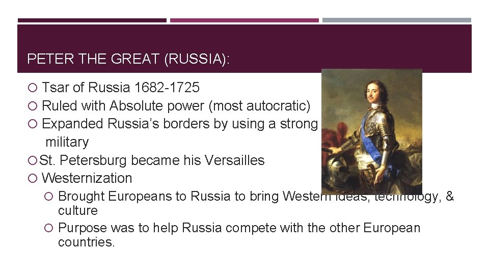 PETER THE GREAT (RUSSIA): Tsar of Russia 1682 -1725 Ruled with Absolute power (most